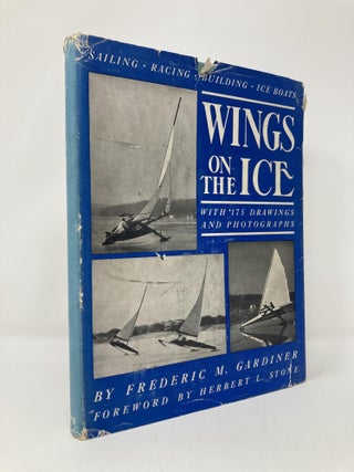Item #139142 Wings on the Ice; A Comprehensive View of the Sport of Ice Boating. Frederic Merrick...