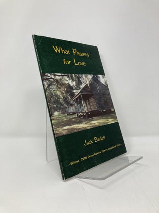 Item #139322 What Passes For Love: Poems (A. Poulin, Jr. New Poets of America). Jack B. Bedell