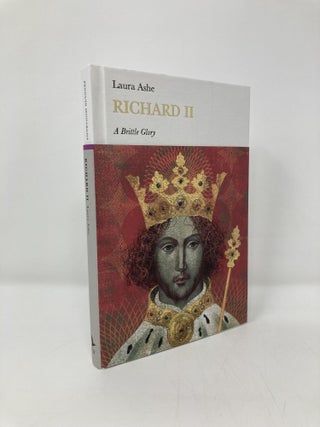 Item #139378 Richard II: A Brittle Glory (Penguin Monarchs). Laura Ashe