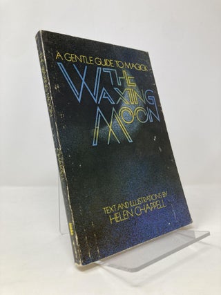 Item #139776 The waxing moon;: A gentle guide to magic. Helen Chappell