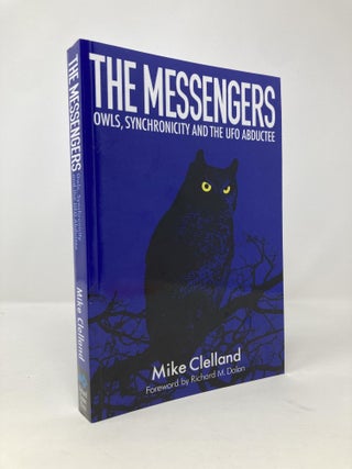 Item #139782 The Messengers: Owls, Synchronicity and the UFO Abductee. Mr. Mike Clelland