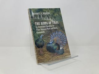 The Birds of Tikal: An Annotated Checklist for Tikal National Park and Peten, Guatemala (W L Moody, Jr. Natural History Series, No 12)