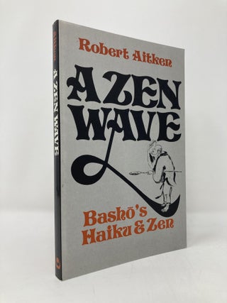 Item #140264 A Zen Wave: Basho's Haiku & Zen. Robert Aitken