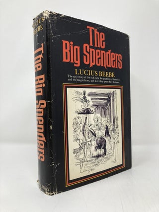 Item #140607 The Big Spenders: The Epic Story of the Rich Rich, the Grandees of America and the...