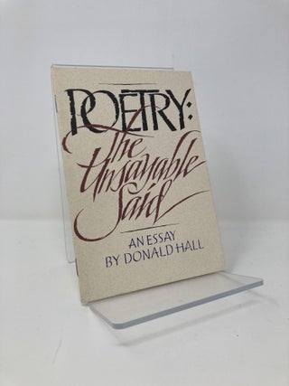 Item #140673 Poetry : The Unsayable Said, an Essay By Donald Hall. Donald Hall