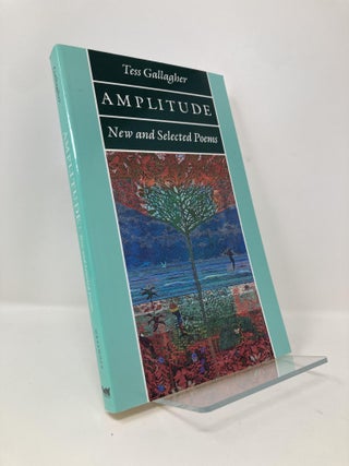 Item #140708 Amplitude: New and Selected Poems. Tess Gallagher