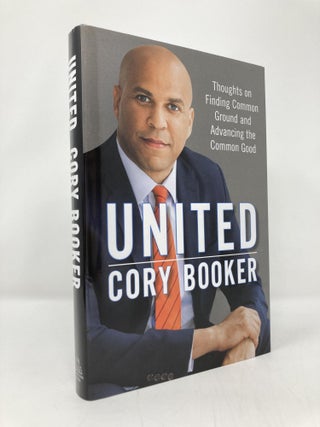 Item #141779 United: Thoughts on Finding Common Ground and Advancing the Common Good. Cory Booker