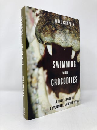 Item #141805 Swimming With Crocodiles: A True Story of Adventure and Survival. Will Chaffey