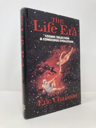 Item #142247 The Life Era: Cosmic Selection and Conscious Evolution. Eric Chaisson