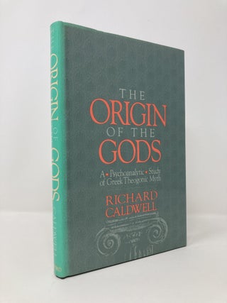 Item #142261 The Origin of the Gods: A Psychoanalytic Study of Greek Theogonic Myth. Richard S....