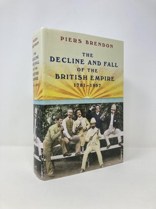 Item #142427 The Decline and Fall of the British Empire, 1781-1997. Piers Brendon