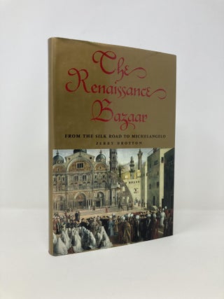 Item #142448 The Renaissance Bazaar: From the Silk Road to Michelangelo. Jerry Brotton