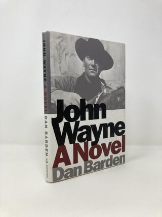Item #142587 John Wayne: A Novel. Dan Barden
