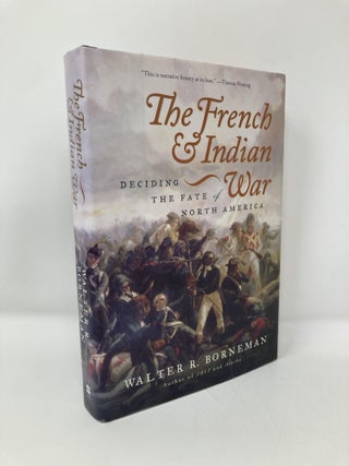 Item #142688 The French and Indian War: Deciding the Fate of North America. Walter R. Borneman