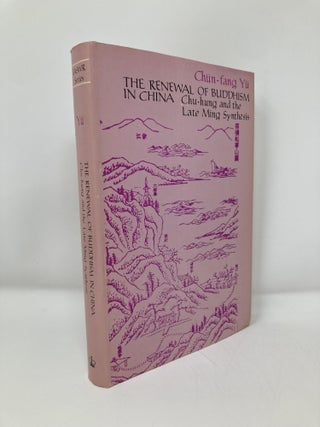 Item #143054 Renewal of Buddhism in China: Chu-Hung & the Late Ming Synthesis. Chun-Fang