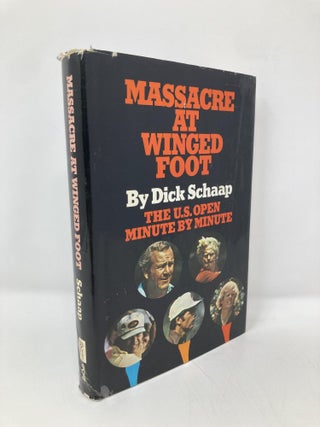 Item #143067 Massacre at Winged Foot: The U.S. Open minute-by-minute. Dick Schaap