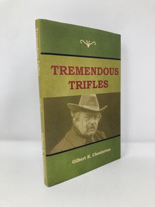 Item #143363 Tremendous Trifles. Gilbert K. Chesterton