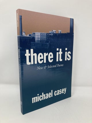 Item #143377 There It Is: New & Selected Poems. Michael Casey
