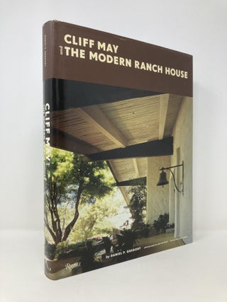 Item #143752 Cliff May and the Modern Ranch House. Daniel P. Gregory