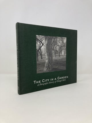Item #144359 The City in a Garden: A Photographic History of Chicago's Parks (Center for American...