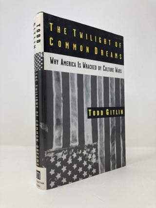 Item #144820 The Twilight of Common Dreams: Why America Is Wracked by Culture Wars. Todd Gitlin