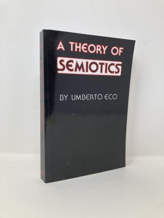 Item #144909 A Theory of Semiotics (Advances in Semiotics). Umberto Eco