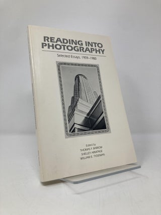 Item #144946 Reading Into Photography: Selected Essays, 1959-1980. Thomas F. Barrow, Shelley...