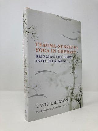 Item #145006 Trauma-Sensitive Yoga in Therapy: Bringing the Body into Treatment. David Emerson