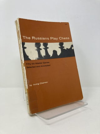 Item #145010 The Russians Play Chess: Fifty-Six Master Games, Selected and Annotated. Irving Chernev