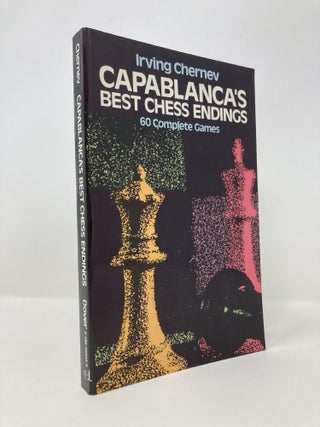 Item #145330 Capablanca's Best Chess Endings: 60 Complete Games. Irving Chernev