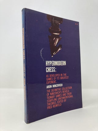 Item #145332 Hypermodern Chess: As Developed in the Games of Its Greatest Exponent. Aron Nimzovich
