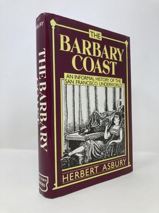 Item #145345 The Barbary Coast: An Informal History of the San Francisco Underworld. Herbert Asbury