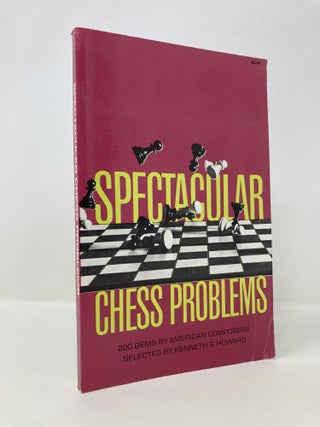 Item #145354 Spectacular Chess Problems. Kenneth Howard