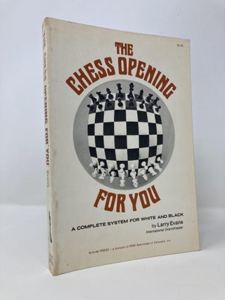 Item #145358 The Chess Opening for You: A Complete System for White and Black. Larry Evans