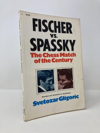 Item #145362 Fischer vs. Spassky: The Chess Match of the Century. Svetozar Gligorić
