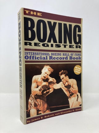 Item #145557 The Boxing Register: International Boxing Hall of Fame Official Record Book. James...
