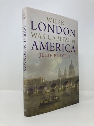Item #145762 When London Was Capital of America. Julie Flavell