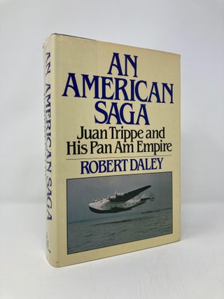 Item #145853 An American saga: Juan Trippe and his Pan Am empire. Robert Daley