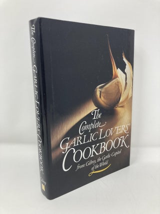 Item #146801 The Complete Garlic Lovers' Cookbook. Gilroy Garlic Festival Staff
