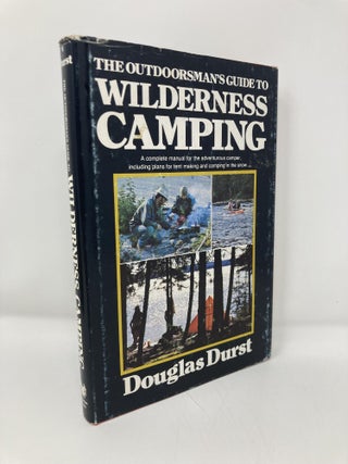 Item #146803 The outdoorsman's guide to wilderness camping: A complete manual for the adventurous...