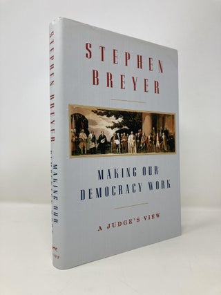Item #147137 Making Our Democracy Work: A Judge's View. Stephen Breyer