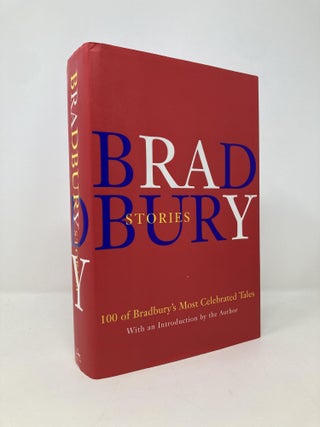 Item #147686 Bradbury Stories: 100 of His Most Celebrated Tales. Ray Bradbury