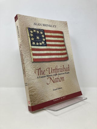 Item #147794 The Unfinished Nation: A Concise History of the American People, Volume 1. Alan...