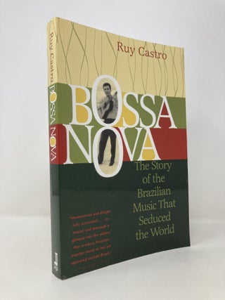 Item #148036 Bossa Nova: The Story of the Brazilian Music That Seduced the World. Ruy Castro