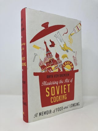 Item #148096 Mastering the Art of Soviet Cooking: A Memoir of Food and Longing. Anya Von Bremzen