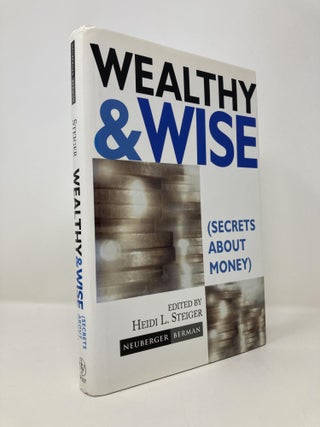 Item #148102 Wealthy and Wise: Secrets About Money. Neuberger Berman, Heidi L., Steiger