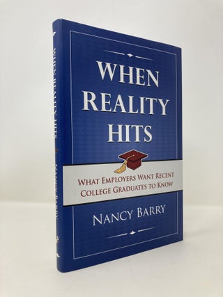 Item #148124 When Reality Hits: What Employers Want Recent College Graduates To Know. Nancy Barry