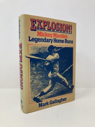 Item #148486 Explosion!: Mickey Mantle's Legendary Home Runs. Mark Gallagher