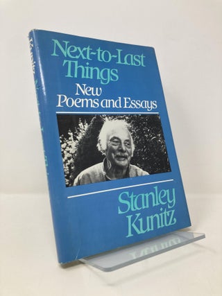 Item #148494 Next-to-Last Things: New Poems and Essays. Stanley Kunitz