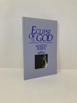 Item #149151 Eclipse of God: Studies in the Relation Between Religion and Philosophy. Martin Buber